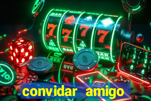 convidar amigo estrela bet